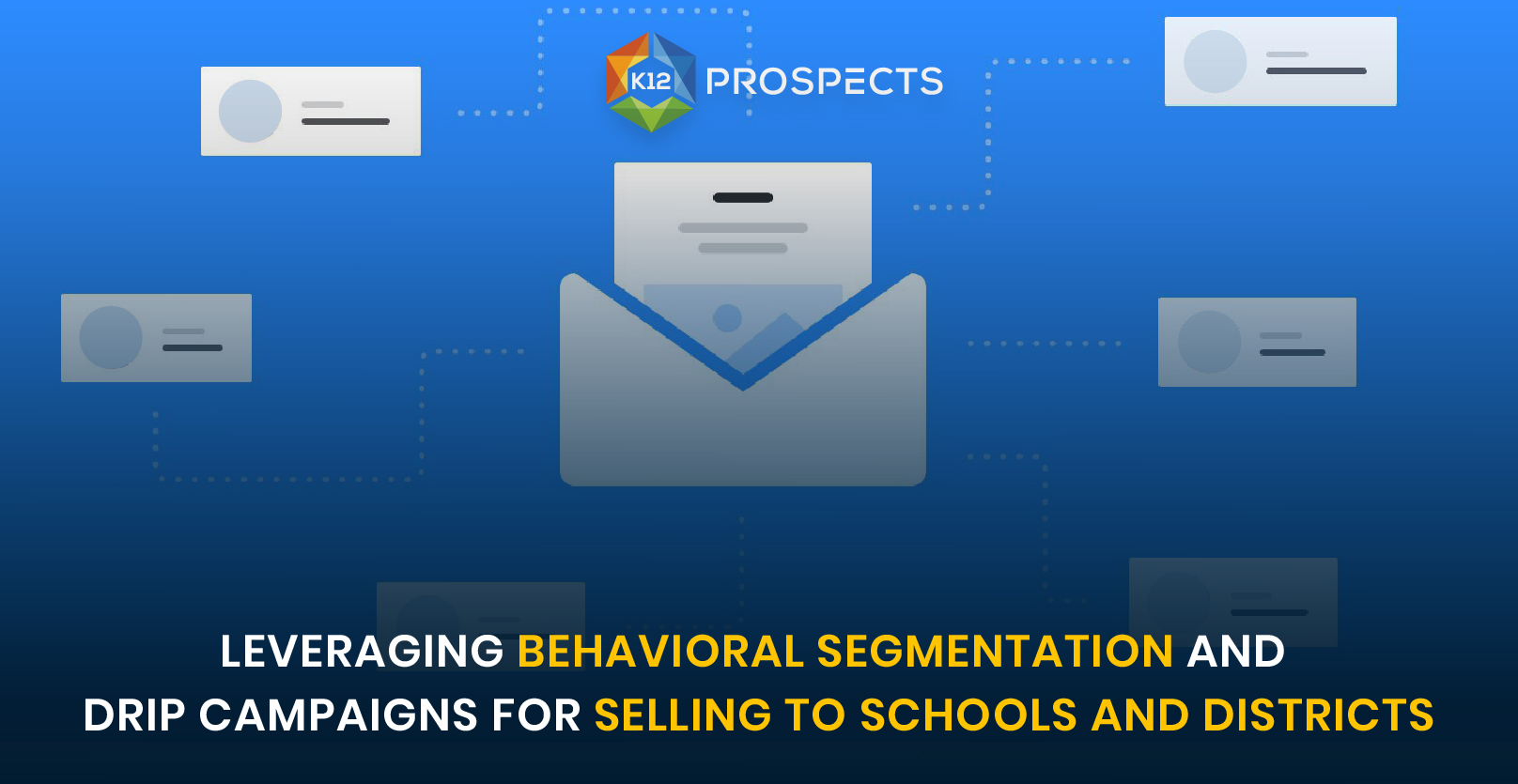 top-Leveraging-Behavioral-Segmentation-and-Drip-Campaigns-for-Selling-to-Schools-and-Districts