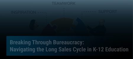 Featured Breaking Through Bureaucracy Navigating the Long Sales Cycle in K-12 Education